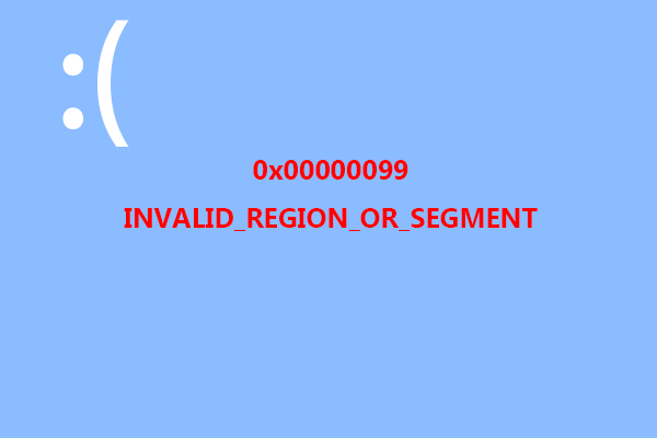 How to Fix INVALID_REGION_OR_SEGMENT 0x00000099 BSOD Error?