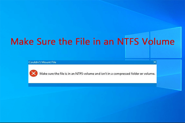 How to Fix the “Make Sure the File in an NTFS Volume” Error?