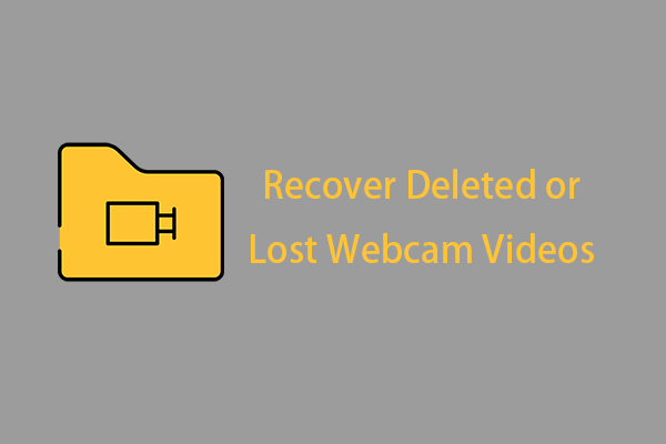 Webcam Videos Recovery: Here Are 3 Effective Ways!