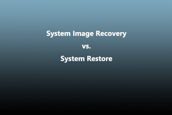 System Image Recovery vs System Restore: How to Choose?
