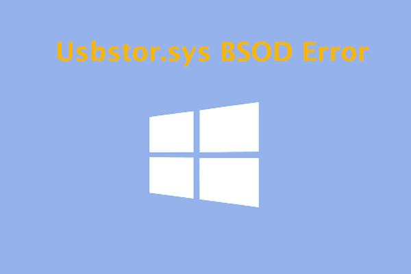 How to Fix the Usbstor.sys BSOD Error? Here Are 4 Ways!