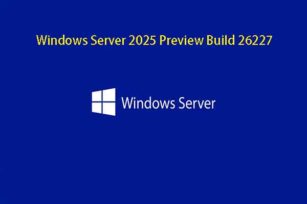 A Full Guide to Windows Server 2025 Preview Build 26227