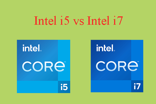 Intel i5 vs Intel i7: What’s Differences & Which One to Choose