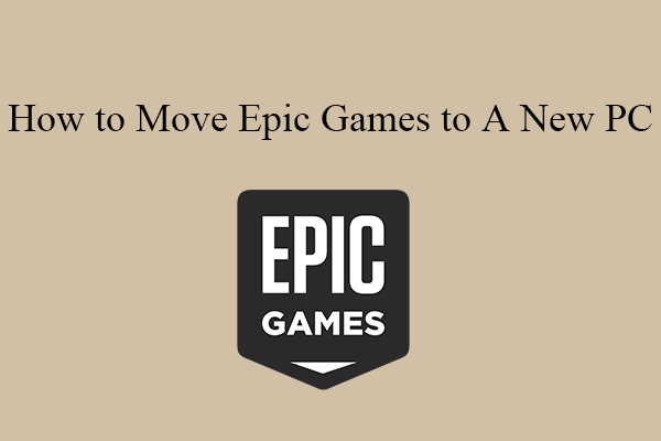 [3 Ways] How to Move Epic Games to A New PC/Another Drive