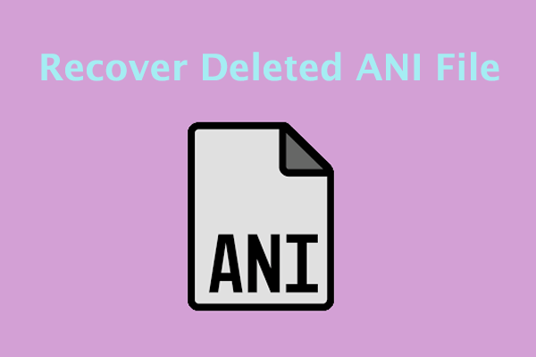 [Step-by-Step Guide] How to Recover Deleted ANI File?