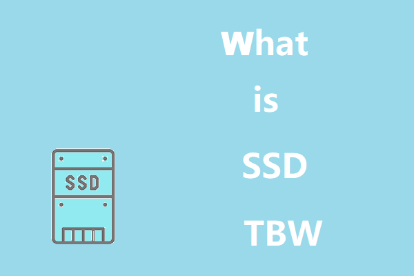 What Is SSD TBW (Terabytes Written) and How to Check TBW on SSD?