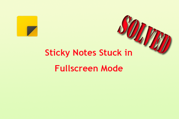Sticky Notes Stuck in Fullscreen Mode? Here Are Some Fixes!