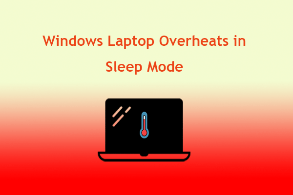 Windows Laptop Overheats in Sleep Mode – Try These Fixes!