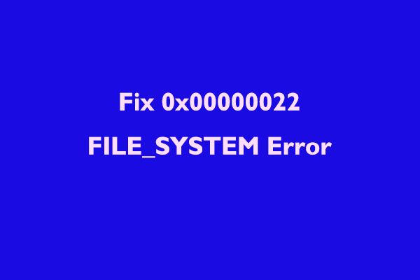 0x00000022 FILE_SYSTEM Error – 6 Effective Solutions