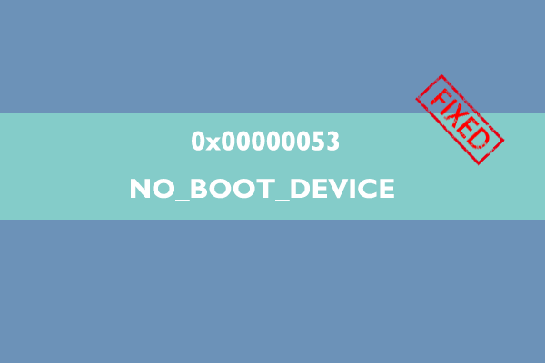 0x00000053 NO_BOOT_DEVICE: Try These Methods to Fix It!