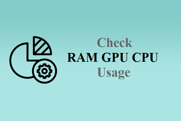 How to Check Windows System Resource Usage – Including RAM, GPU, CPU