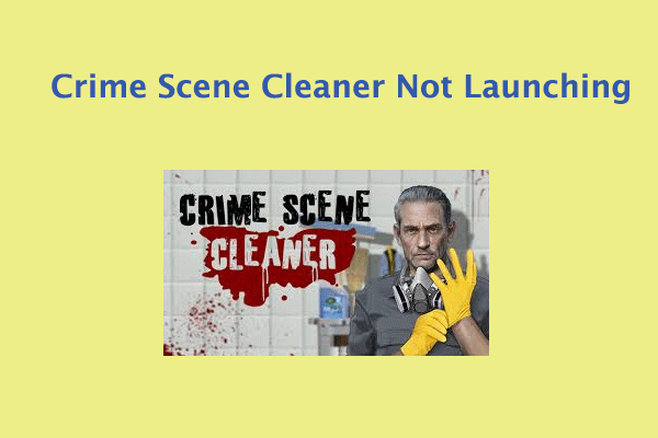 [7 Ways] How to Fix Crime Scene Cleaner Not Launching on PC