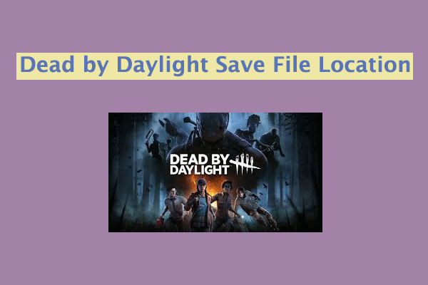 [Tutorial] Where Is the Dead by Daylight Save File Location?