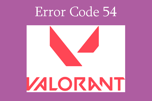 [A Step-by-Step Guide] How to Fix Valorant Error Code 54