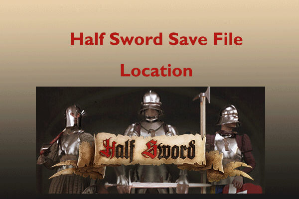 Half Sword Save File Location: How to Locate/Recover/Backup It?