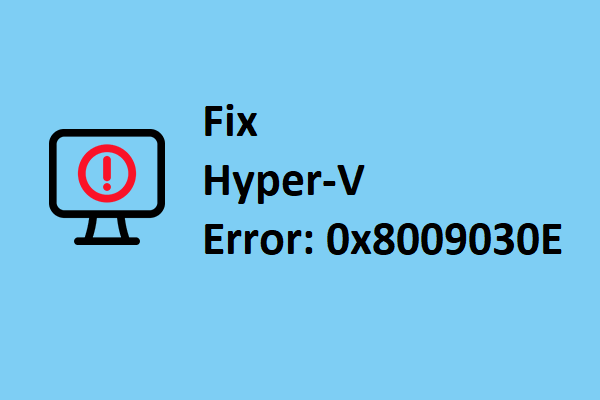 Hyper-V Error 0x8009030E: How to Fix It