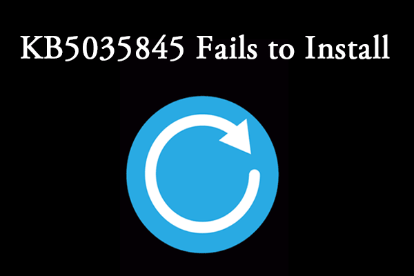 4 Ways to Fix KB5035845 Fails to Install [Full Guide]