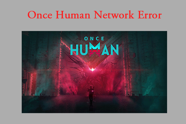 [Full Guide] 5 Ways to Fix Once Human Network Error