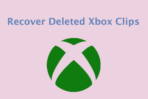 How to Recover Deleted Xbox Clips? Follow This Tutorial