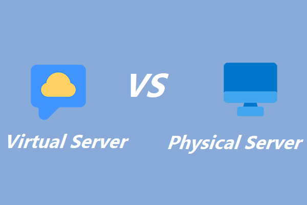 What Are Physical and Virtual Servers? How to Choose Them?