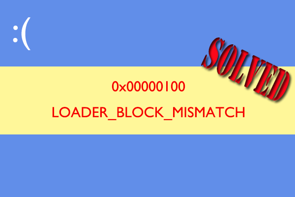 0x00000100 LOADER_BLOCK_MISMATCH – Try These 9 Ways to Fix It