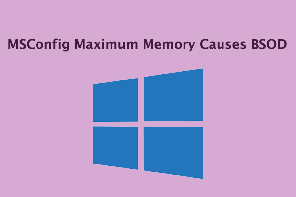 MSConfig Maximum Memory Causes BSOD? 5 Ways to Fix It