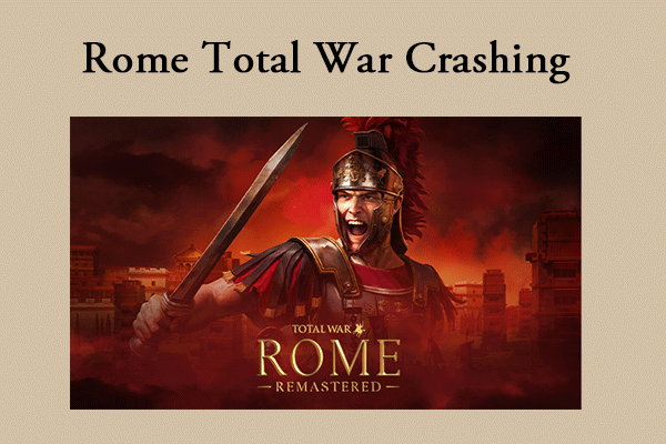 Fix Rome Total War Keeps Crashing on Windows [Full Guide]