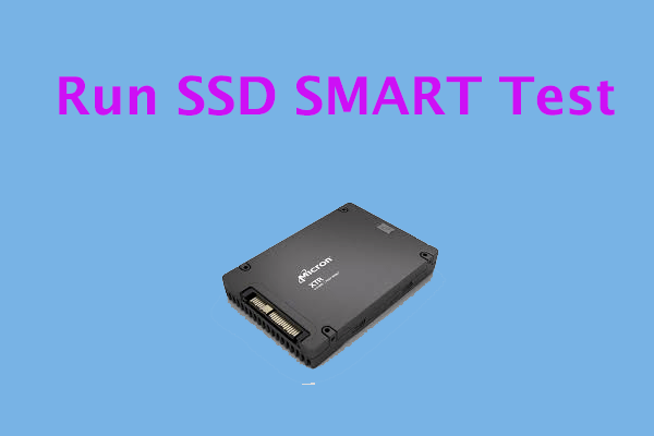 How to Run SSD SMART Test on Windows 10/11? [Full Guide]