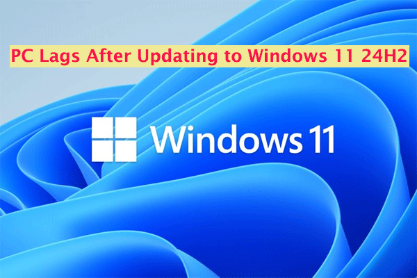 [6 Fixes] PC Lags After Updating to Windows 11 24H2