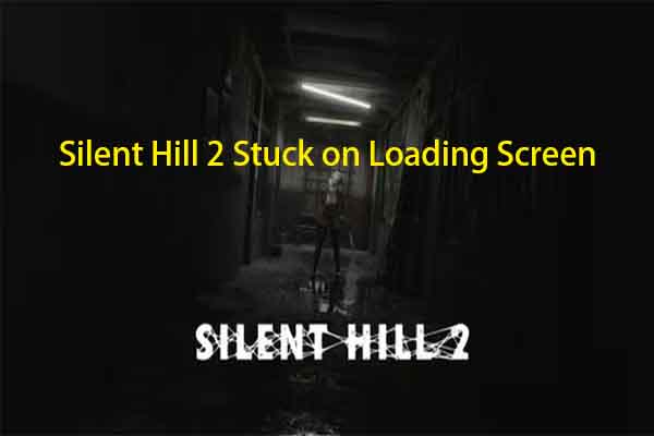 Solved: Silent Hill 2 Stuck on Loading Screen/Not Loading