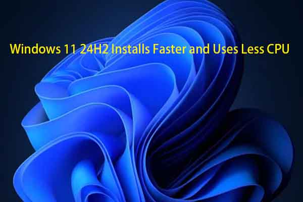 Windows 11 24H2 Installs Faster (45%) and Uses Less CPU (25%)