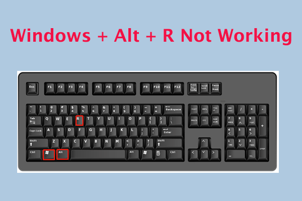 How to Solve Windows + Alt + R Not Working? [3 Methods]