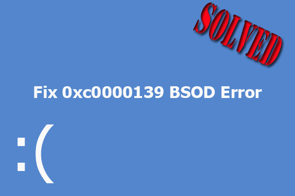 What Should You Do to Fix the 0xc0000139 BSOD Error?