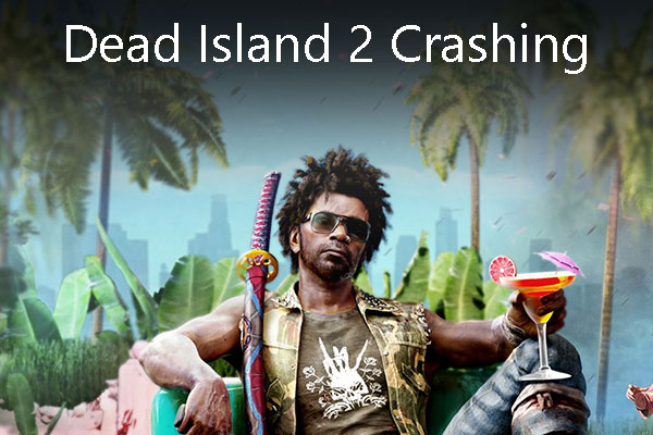 What to Do If Dead Island 2 Crashes or Won’t Launch? 7 Solutions!