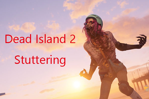 What to Do If Dead Island 2 Stutters or FPS Drops? 7 Solutions!