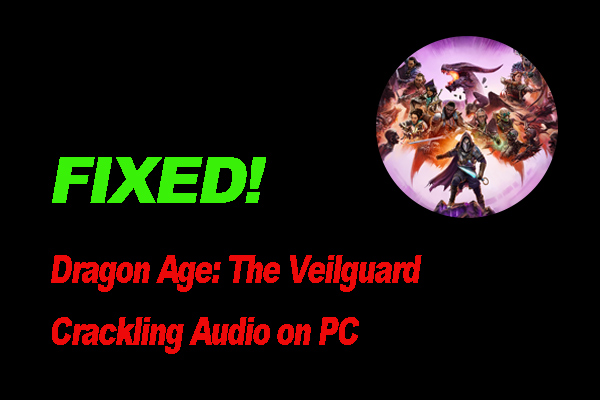 How to Fix Dragon Age: The Veilguard Crackling Audio on PC