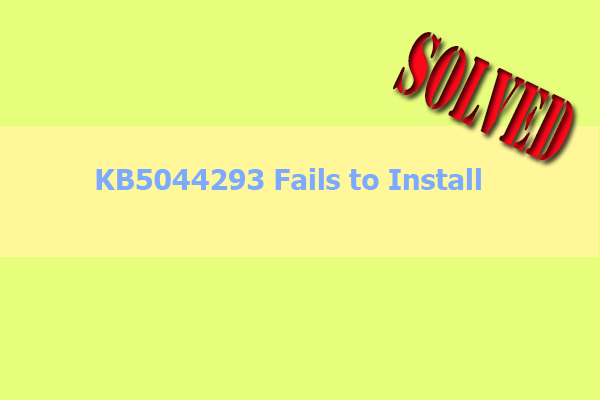 KB5044293 Fails to Install on Your PC? Try These Fixes Now