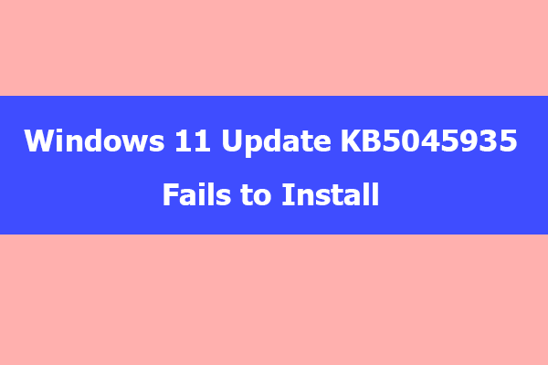 KB5045935 Fails to Install: How to Fix the Issue Quickly?