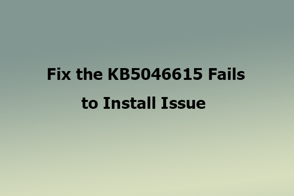 What Should You Do to Fix the KB5046615 Fails to Install Issue?