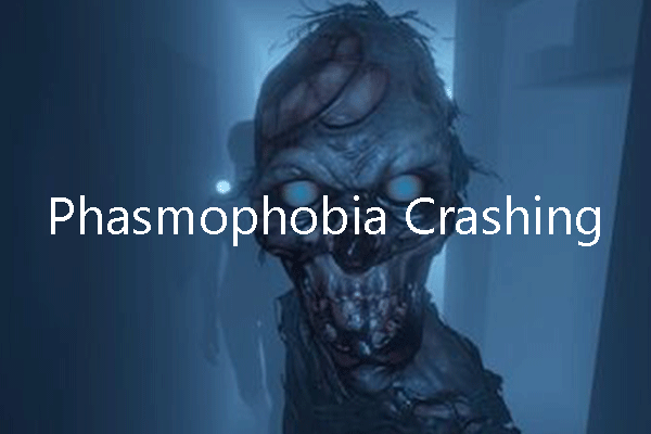 What to Do If Phasmophobia Crashes or Won’t Launch? 6 Solutions!