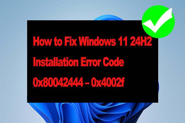 How to Fix Windows 11 24H2 Installation Error 0x80042444 – 0x4002f