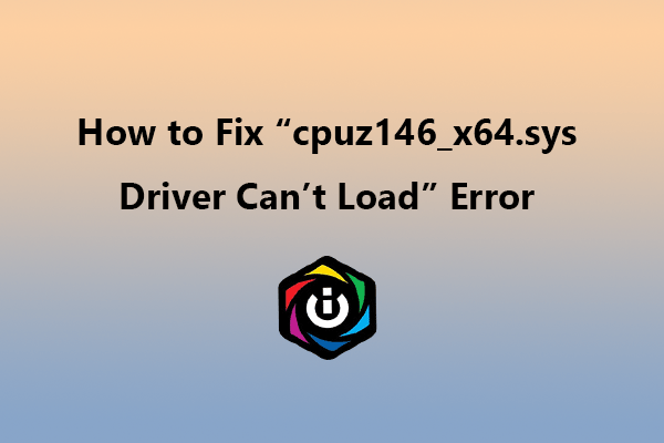 How to Fix “cpuz146_x64.sys Driver Can’t Load” Error?