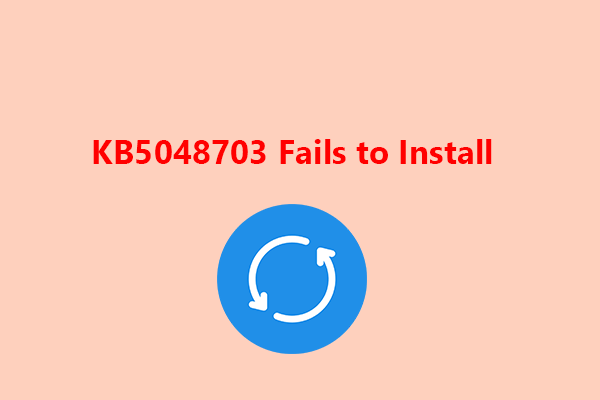 KB5048703 Fails to Install – Try These 5 Methods to Fix It