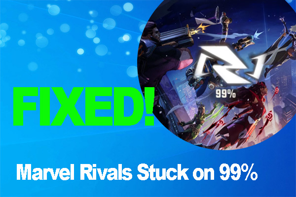 How to Fix Marvel Rivals Stuck on 99% or 0% Error? [7 Solutions]