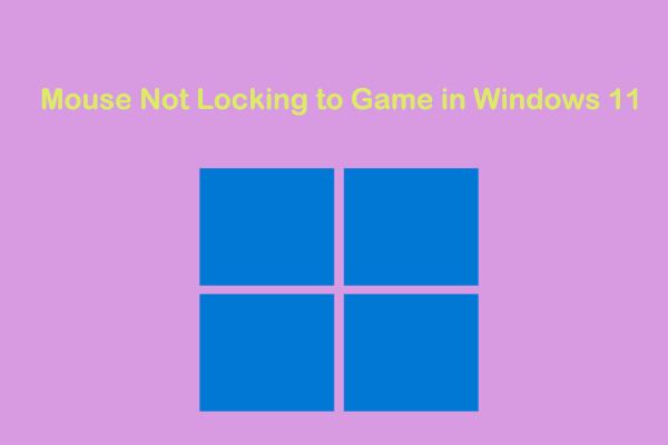 Mouse Not Locking to Game in Windows 11? 6 Targeted Solutions