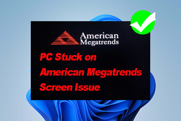 PC Stuck on American Megatrends Screen? [10 Proven Fixes]