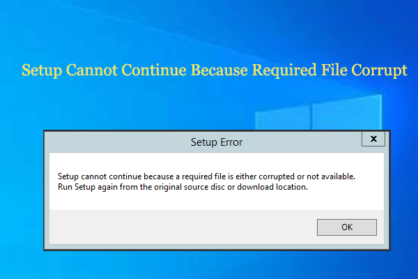 Fix Setup Cannot Continue Because Required File Corrupt Quickly