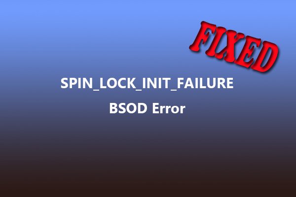 SPIN_LOCK_INIT_FAILURE: Try These Methods to Fix the Error