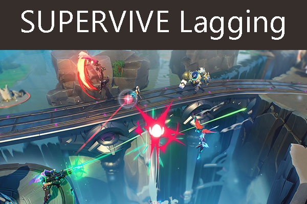 Does SUPERVIVE Lag Spike or FPS Drop? 7 Solutions for You!