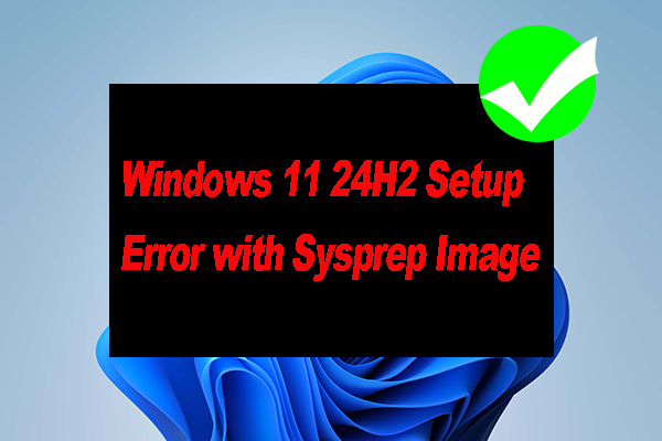 How to Fix Windows 11 24H2 Setup Error with Sysprep Image